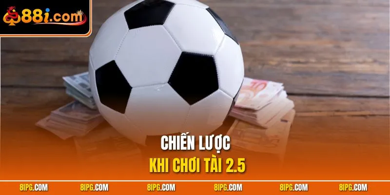 Tài 2.5 Là Gì - Cách Tăng Tỷ Lệ Thắng Nhanh Cùng 88I