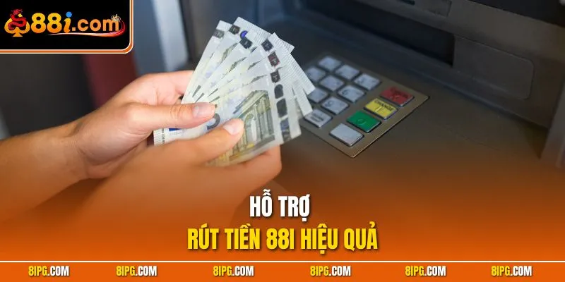 Rút Tiền 88I - Nhanh Chóng, An Toàn Và Đảm Bảo Thành Công