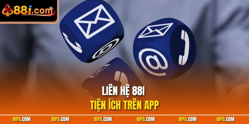 Liên Hệ 88I - Nhanh Chóng An Toàn Với Kênh Hỗ Trợ 24/7