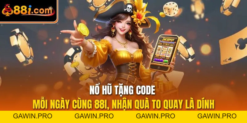 Nổ Hũ Tặng Code Mỗi Ngày Cùng 88I, Nhận Quà To Quay Là Dính