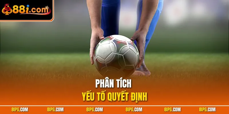 Kèo Ném Biên 88I - Phân Tích Chi Tiết, Tỷ Lệ Thắng Cao