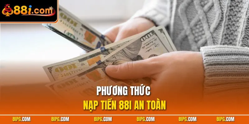 Nạp Tiền 88I Nhanh - An Toàn Tuyệt Đối và Hiệu Quả Cao