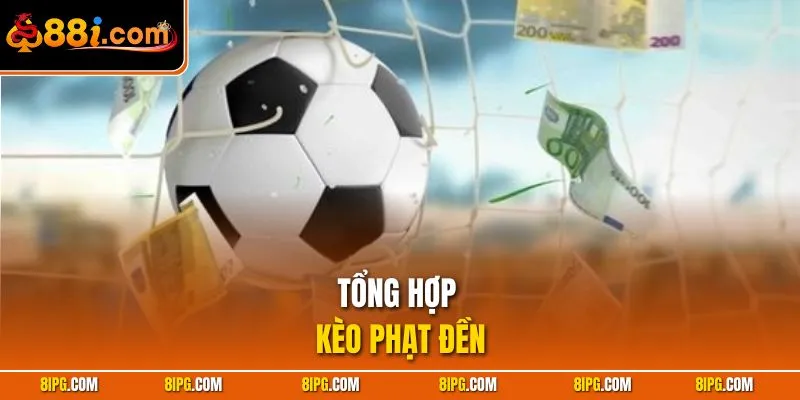 Kèo Phạt Đền 88I - Chiến Thuật Cược Chuẩn, Ăn Đậm Tức Thì