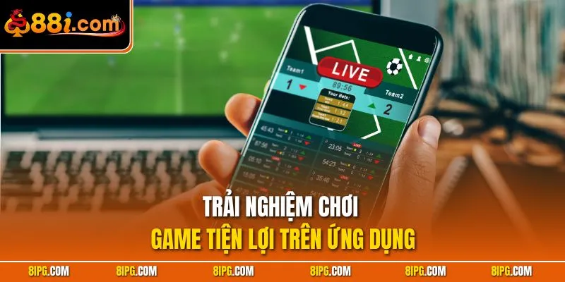 Tải App 88I Liền Tay – Trải Nghiệm Cược Đỉnh Cao Siêu Nhanh