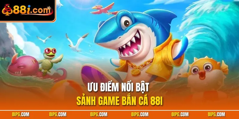 Bắn Cá 88I - Bùng Nổ Sảnh Cược Cực Khủng Thưởng Triệu Đô